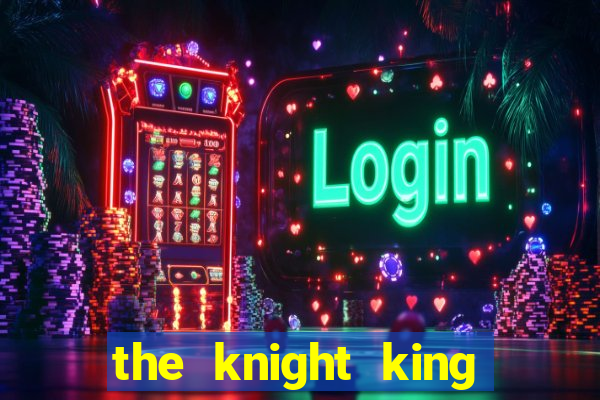 the knight king who returned with a god ptbr